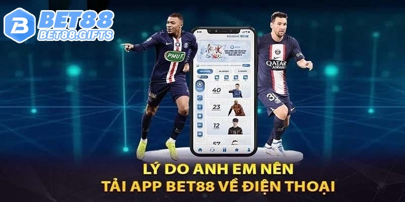 Lý do nên tải app Bet88 về điện thoại